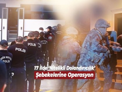 17 İlde Düzenlenen Operasyonlarda Vatandaşlarımızı 985 Milyon 507 Bin TL Dolandırdığı Tespit Edilen 503 Şüpheli Yakalandı.”