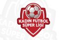 2026-2027 Sezonu Kadın Futbol Süper Ligi Başvuruları 12 Ağustos’a Uzatıldı
